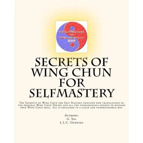 Secrets of Wing Chun for Selfmastery: The Secrects of Wing Chun for Self Mastery contains new translations of the original Wing Chun Poetry and all th