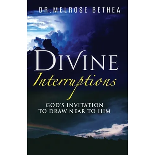 Divine Interruptions: God's Invitation To Draw Near To Him