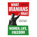 What Iranians Want: Women, Life, Freedom