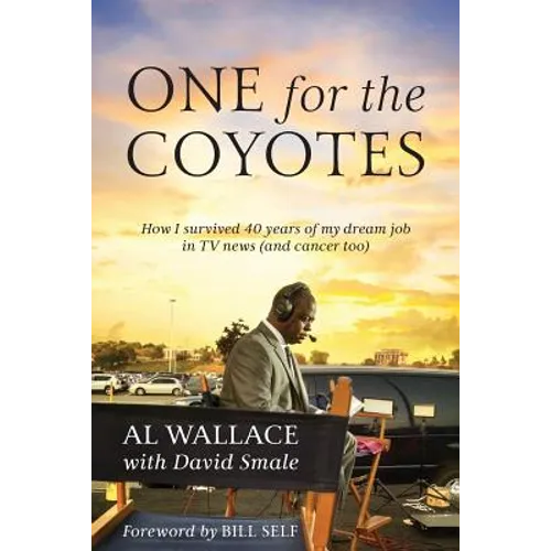 One for the Coyotes: How I survived 40 years of my dream job in TV news (and cancer too) - Paperback