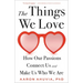 The Things We Love: How Our Passions Connect Us and Make Us Who We Are