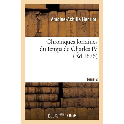 Chroniques lorraines du temps de Charles IV. Tome 2