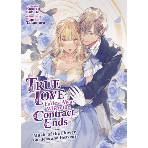 True Love Fades Away When the Contract Ends - Music of the Flower Gardens and Heavens (Light Novel) [Volume 2]