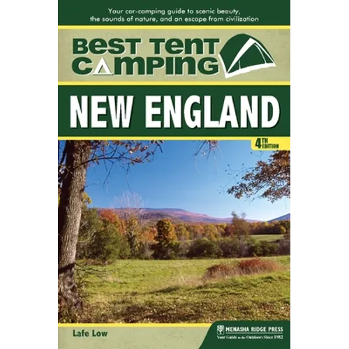 Best Tent Camping: New England: Your Car-Camping Guide to Scenic Beauty, the Sounds of Nature, and an Escape from Civilization