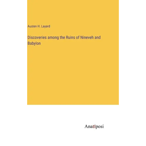 Discoveries among the Ruins of Nineveh and Babylon
