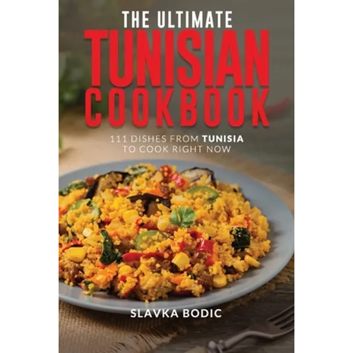 The Ultimate Tunisian Cookbook: 111 Dishes from Tunisia to Cook Right Now