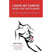 I Hope My Corpse Gives You the Plague: My Life in the Bush Era of Ghosts