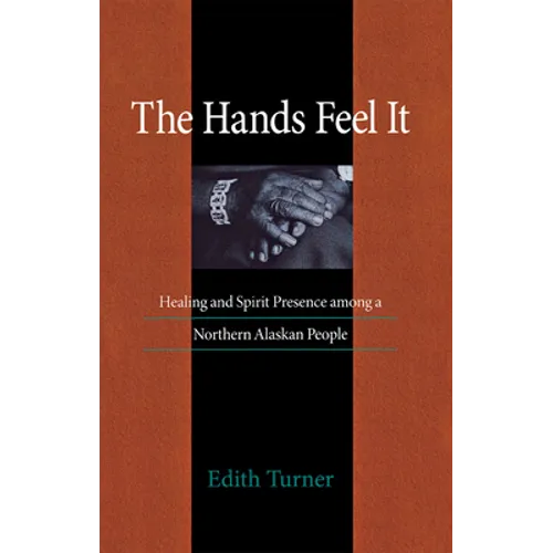 Hands Feel It: Healing and Spirit Presence Among a Northern Alaskan People
