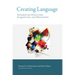 Creating Language: Integrating Evolution, Acquisition, and Processing