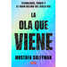 La Ola Que Viene: Tecnología, Poder Y El Gran Dilema del Siglo XXI / The Coming Wave: Technology, Power, and the Twenty-First Century's Greatest Dilem