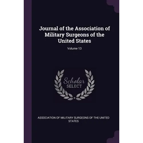 Journal of the Association of Military Surgeons of the United States; Volume 13
