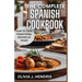 The Complete Spanish Cookbook: A Guide To Traditional & Nutritional Foods and Recipes of Spain and How To Cook Them