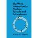The Weak Interaction in Nuclear, Particle, and Astrophysics