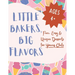 Little Bakers, Big Flavors: Fun, Easy & Unique Desserts for Young Chefs