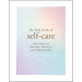 The Little Book of Self-Care: 200 Ways to Refresh, Restore, and Rejuvenate