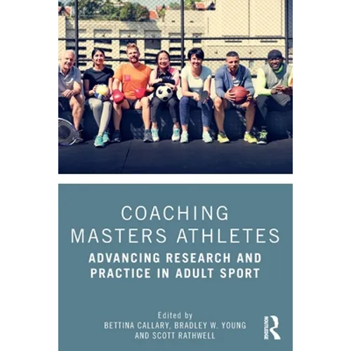 Coaching Masters Athletes: Advancing Research and Practice in Adult Sport