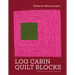 Log Cabin Quilt Blocks: 100 Colour and Pattern Variations