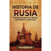 Historia de Rusia: Un apasionante recorrido por los principales acontecimientos de la historia de Rusia