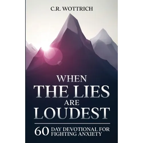 When the Lies are Loudest: 60 Day Devotional for Fighting Anxiety