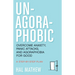 Un-Agoraphobic: Overcome Anxiety, Panic Attacks, and Agoraphobia for Good (Retrain Your Brain to Overcome Phobias)