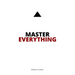 Master Everything: Learn everything faster than you ever thought possible.