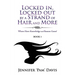 Locked in, Locked Out by a Strand of Hair and More: Where Have Knowledge and Reason Gone? (Book 1)