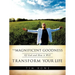The Magnificent Goodness of God and How it Will Transform Your Life