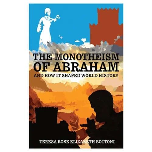 The Monotheism of Abraham and How It Shaped World History