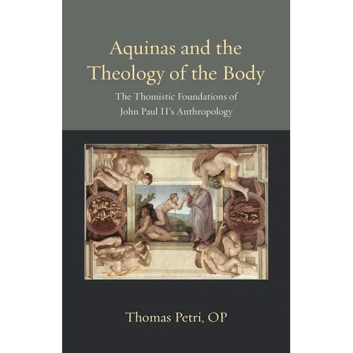 Aquinas and the Theology of the Body: The Thomistic Foundations of John Paul II's Anthropology