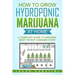 How to Grow Hydroponic Marijuana At Home: A Complete Guide to Growing Most Potent Cannabis Ever!