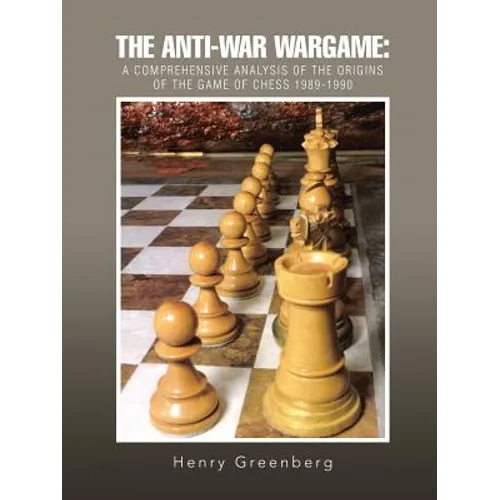 The Anti-War Wargame: A Comprehensive Analysis of the Origins of the Game of Chess 1989-1990