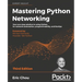 Mastering Python Networking - Third Edition: Your one-stop solution to using Python for network automation, programmability, and DevOps