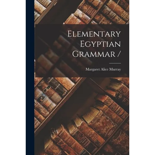 Elementary Egyptian Grammar /