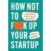 How Not to F*ck Up Your Startup: The Way We Build Matters as Much as What We Build