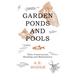 Garden Ponds and Pools - Their Construction, Stocking and Maintenance