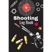 Shooting Log Book: A Complete Journal To Keep Record Date, Time, Location, Target Shooting, Range Shooting Book, Handloading Logbook, Diagrams Pages f