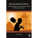 Recolonizing Africa: An Ethnography of Land Acquisition, Mining, and Resource Control
