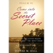 Psalm 91 Come into the Secret Place: What Every Believer Needs to Know About the Most High