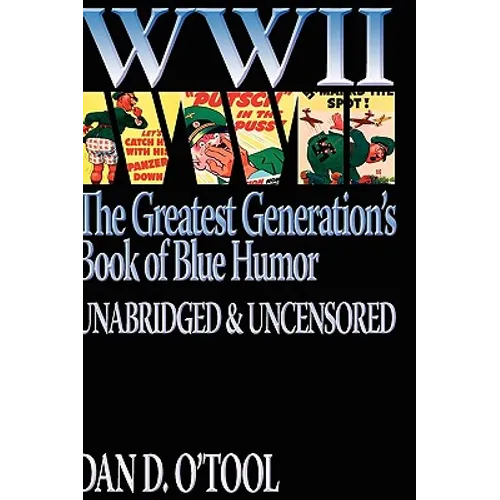 WWII The Greatest Generation's Book of Blue Humor Uncensored & Unabridged