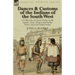 Dances & Customs of the Indians of the South West: a Collection on Classic Works of the Apache, Zuni, Moquis and Pueblo Native American Indian Tribes