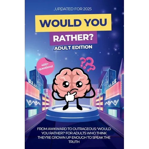 Would You Rather for Adults: The Grown-Up Version: Game Book: For Parties, Game Nights, Road Trips, or any Social Gathering with Friends and Family 40