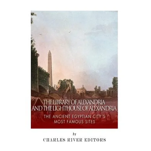 The Library of Alexandria and the Lighthouse of Alexandria: The Ancient Egyptian City's Most Famous Sites