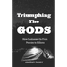 Triumphing the Gods: How Businesses Go from Pennies to Billions