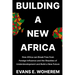 Building a New Africa: How Africa can Break Free from Foreign Influence and the Shackles of Underdevelopment and Build a New Future