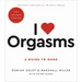I Love Orgasms: A Guide to More