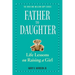 Father to Daughter: Life Lessons on Raising a Girl