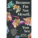 Because I'm Not Myself, You See: A Memoir of Motherhood, Madness and Coming Back from the Brink