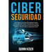 Ciberseguridad Una Simple Guía para Principiantes sobre Ciberseguridad, Redes Informáticas y Cómo Protegerse del Hacking en Forma de Phishing, Malware