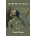 Every Slow Thing