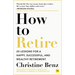 How to Retire: 20 Lessons for a Happy, Successful, and Wealthy Retirement